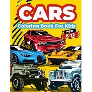 Cars Coloring Book For Kids Ages 6-12: Cool Cars Coloring Pages For Children Boy